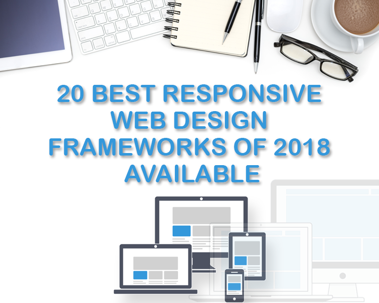 20 Best Responsive Web Design Frameworks Of 2018 Available