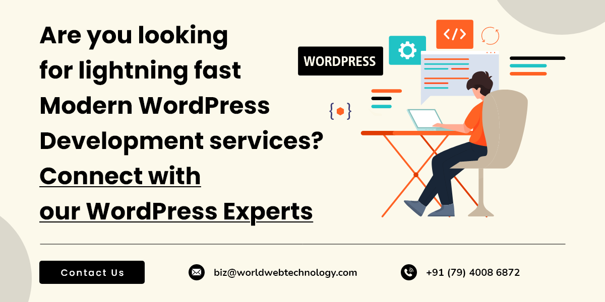 Are you looking for lightning fast Modern WordPress Development services? Connect with our WordPress Experts