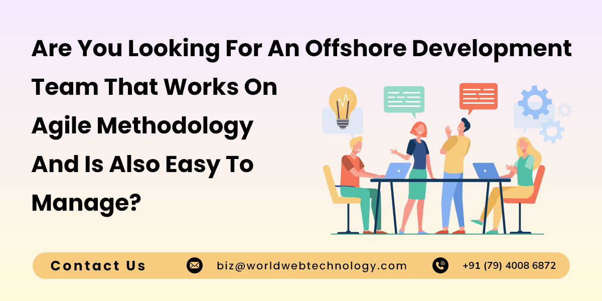 Are You Looking For An Offshore DevelopmentTeam That Works OnAgile MethodologyAnd Is Also Easy To Manage