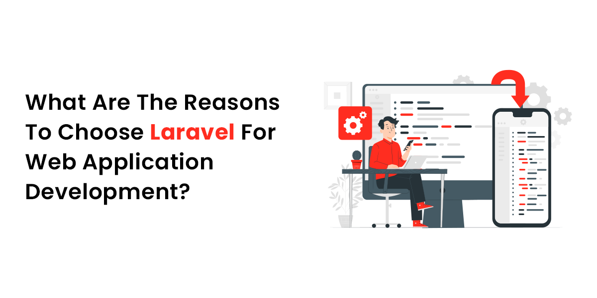 What Are The Reasons To Choose Laravel For Web Application Development