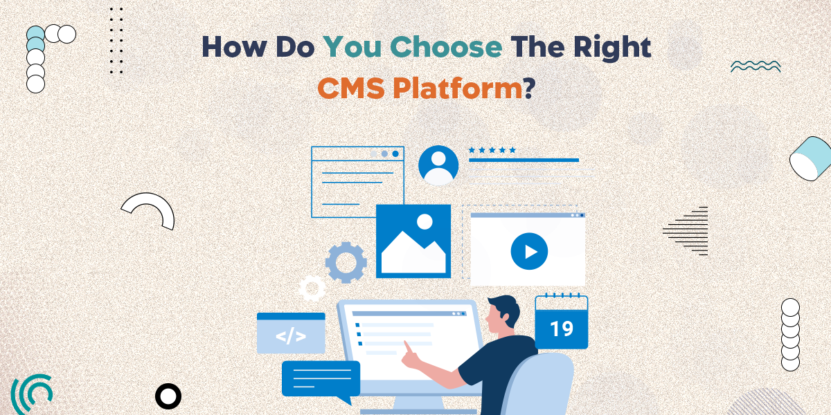 How Do You Choose The Right CMS Platform