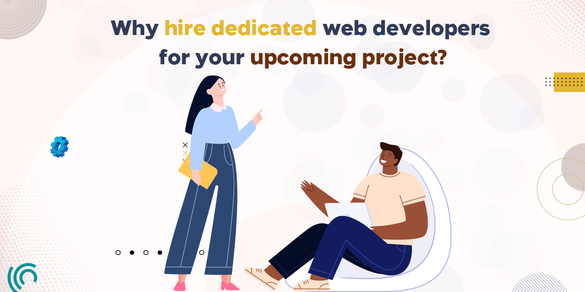 Why hire dedicated web developers for your upcoming project